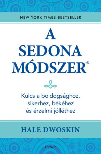 A Sedona-módszer - Kulcs a boldogsághoz, sikerhez, békéhez és az érzelmi jólléthez - Hale Dwoskin