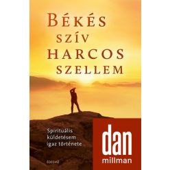   Dan Millman - Békés szív harcos szellem - Spirituális küldetésem igaz története