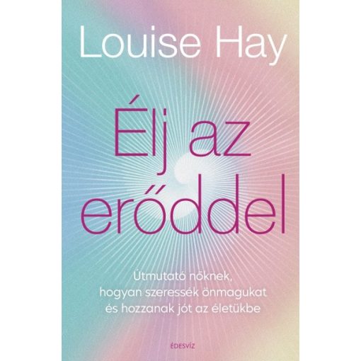 Louise Hay - Élj az erőddel - Itt az ideje, hogy a nők ledöntsék a maguk által felállított korlátokat