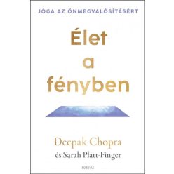   Deepak Chopra - Platt-Finger Sarah - Élet a fényben - Jóga az önmegvalósításért