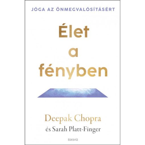 Deepak Chopra - Platt-Finger Sarah - Élet a fényben - Jóga az önmegvalósításért