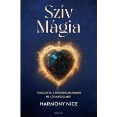   Harmony Nice - Szív Mágia - Fedezd fel a mindennapjaidban rejlő varázslatot