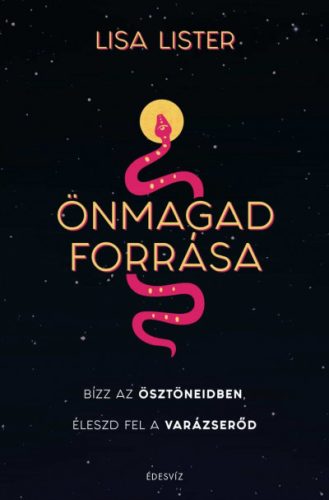 Lisa Lister - Önmagad forrása - Bízz az ösztöneidben, Éleszd fel a varázserőd