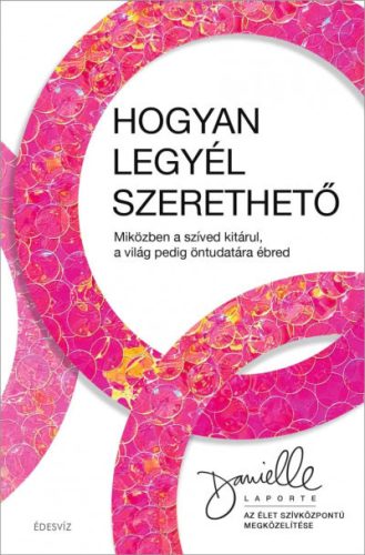 Danielle LaPorte - Hogyan legyél szerethető