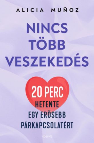 Alicia Munoz - Nincs több veszekedés - 20 perc hetente egy erősebb párkapcsolatért