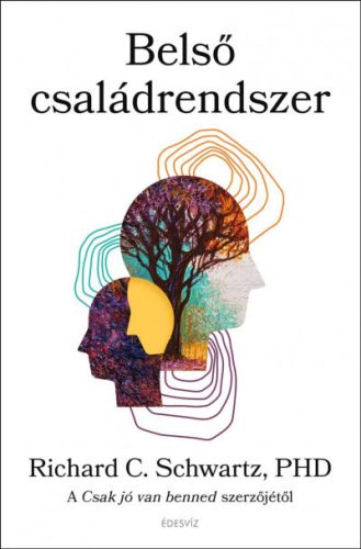 Richard C. Schwartz - Belső családrendszer - A Csak jó van benned szerzőjétől