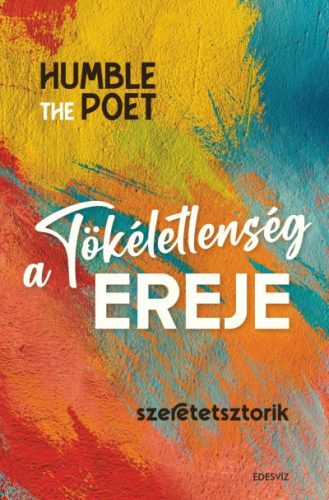 A tökéletlenség ereje - Szeretetsztorik - Humble the Poet