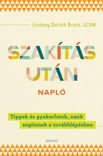 Szakítás utáni napló - Tippek és gyakorlatok, amik segítenek a továbblépésben - Lindsey Dortch Brock