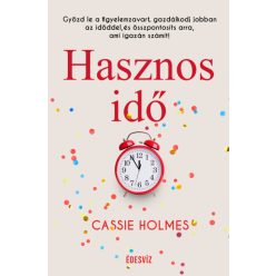   Hasznos idő - Győzd le a figyelemzavart, gazdálkodj jobban az időddel, és összpontosíts arra, ami igazán számít! -Cassie Holmes