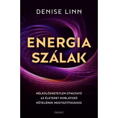   Denise Linn - Energiaszálak - Nélkülözhetetlen útmutató az életedet korlátozó kötelékek megtisztításához