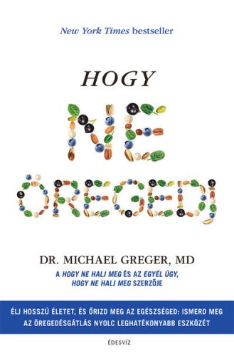 Hogy ne öregedj - Dr. Michael Greger Md  (kötött áras)