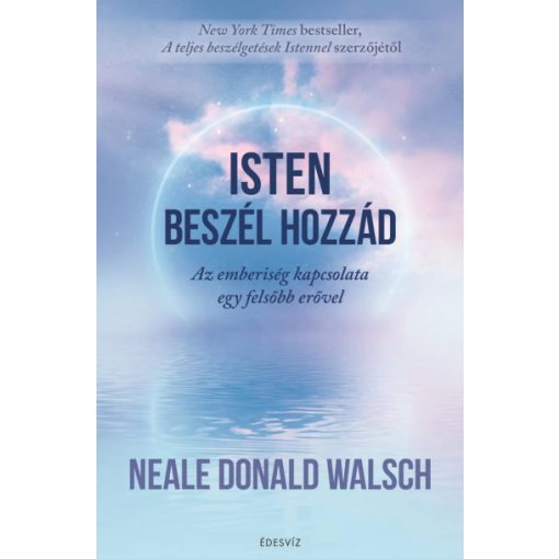Isten beszél hozzád - Az emberiség kapcsolata egy felsőbb erővel -Neale Donald Walsch 