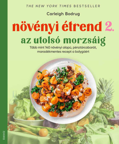 Növényi étrend 2. - Az utolsó morzsáig - Carleigh Bodrug (kötött áras) 