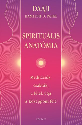 Spirituális anatómia - Kamlesh D. Patel