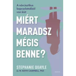   Miért maradsz mégis benne? -  Stephanie Quayle és W. Keith Campbell, PhD