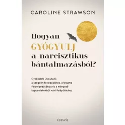   Hogyan gyógyulj a narcisztikus bántalmazásból? - Caroline Strawson