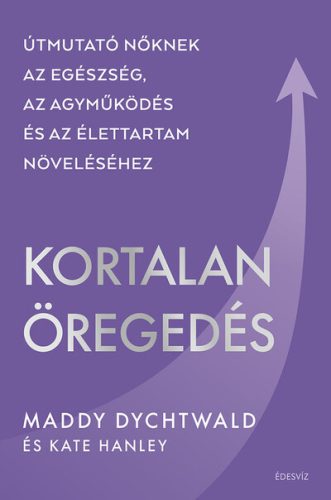 Kortalan öregedés - Maddy Dychtwald (kötött áras) 
