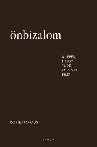 Önbizalom - 8 lépés, hogy tudd, mennyit érsz - Roxie Nafousi (kötött áras) 