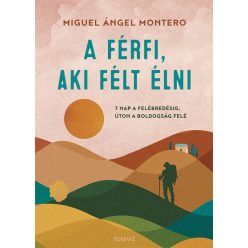  A férfi, aki félt élni - 7 nap a felébredésig, úton a boldogság felé - Miguel Ángel Montero (kötött áras) 