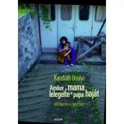 Karafiáth Orsolya - Amikor a mama lelegelte a papa haját 