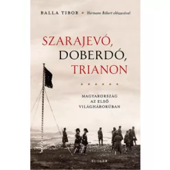 Balla Tibor - Szarajevó, Doberdó, Trianon 