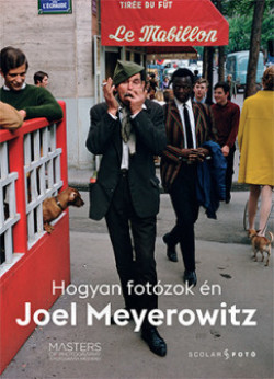 Joel Meyerowitz-Hogyan fotózok én 