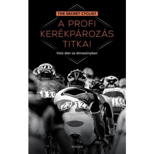 The Secret Cyclist - A profi kerékpározás titkai - Való élet az élmezőnyben 