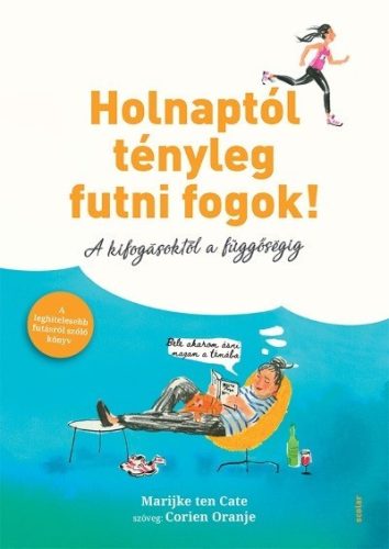 Marijke ten Cate - Holnaptól tényleg futni fogok! - A kifogásoktól a függőségig 