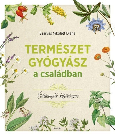 Szarvas Nikolett Diána - Természetgyógyász a családban - Édesanyák kézikönyve 