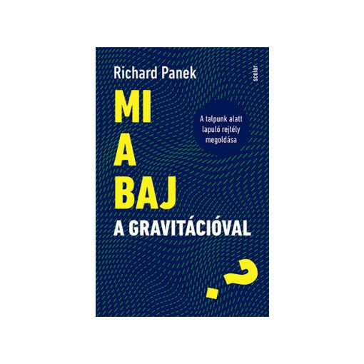 Richard Panek -  Mi a baj a gravitációval? - A talpunk alatt lapuló rejtély megoldása