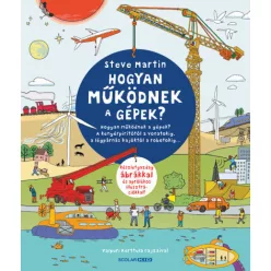   Steve Martin -Hogyan működnek a gépek? - A kenyérpirítótól a vonatokig, a légpárnás hajóktól a robotokig?
