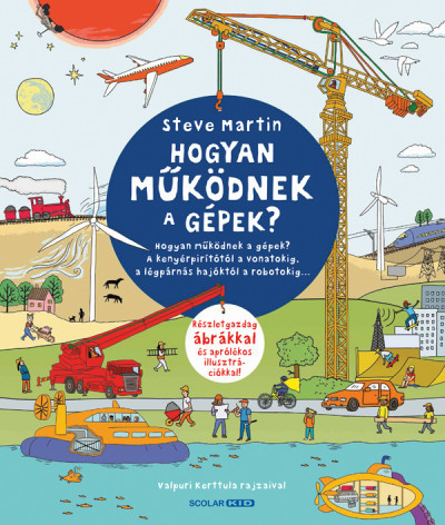 Steve Martin -Hogyan működnek a gépek? - A kenyérpirítótól a vonatokig, a légpárnás hajóktól a robotokig?