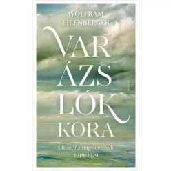   Wolfram Eilenberger - Varázslók kora - A filozófia nagy évtizede 1919-1929
