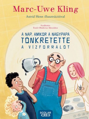 Marc-Uwe Kling - A nap, amikor a nagypapa tönkretette a vízforralót