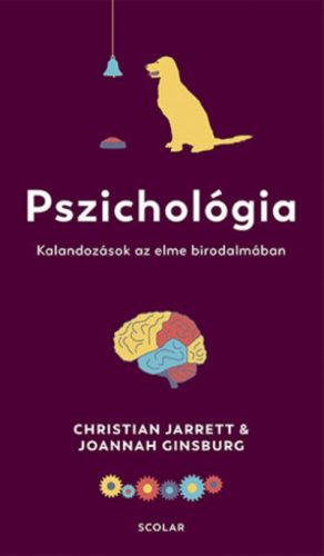 Joannah Ginsburg - Christian Jarrett - Pszichológia - Kalandozások az elme birodalmában 