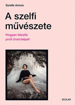 Sorelle Amore - A szelfi művészete - Hogyan készíts profi önarcképet 