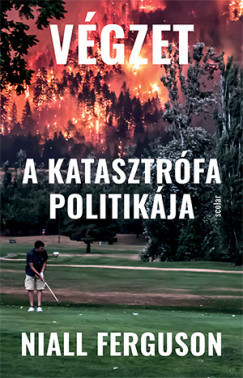 Niall Ferguson - Végzet - A katasztrófa politikája