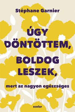 Stéphane Garnier - Úgy döntöttem, boldog leszek, mert az nagyon egészséges 