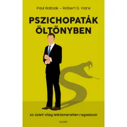   Paul Babiak - Robert D. Hare - Pszichopaták öltönyben - Az üzleti világ lelkiismeretlen ragadozói