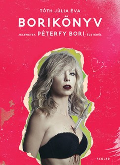 Tóth Júlia Éva - Borikönyv - Jelenetek Péterfy Bori életéből