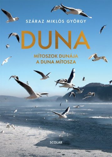 Száraz Miklós György - Duna - Mítoszok Dunája a Duna mítosza