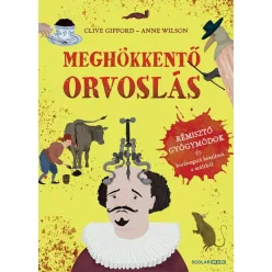   Clive Gifford - Meghökkentő orvoslás - Rémisztő gyógymódok és borzongató kezelések a múltból