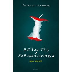 Dobray Sarolta - Beűzetés a Paradicsomba - Igaz mesék