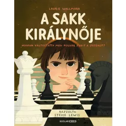   A sakk királynője - Hogyan változtatta meg Polgár Judit a játékot?  - Laurie Wallmark