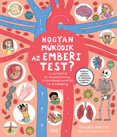 Hogyan működik az emberi test? - A csontoktól az idegrendszerig, a szervrendszerektől az érzékelésig -  Claudia Martin