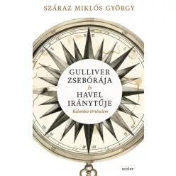   Gulliver zsebórája és Havel iránytűje - Száraz Miklós György