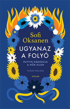 Ugyanaz a folyó - Putyin háborúja a nők ellen - Sofi Oksanen