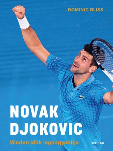 Novak Djokovic - Minden idők legnagyobbja -  Dominic Bliss (kötött áras) 