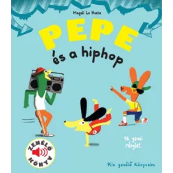 Magali Le Huche - Pepe és a hiphop - Zenélő könyv