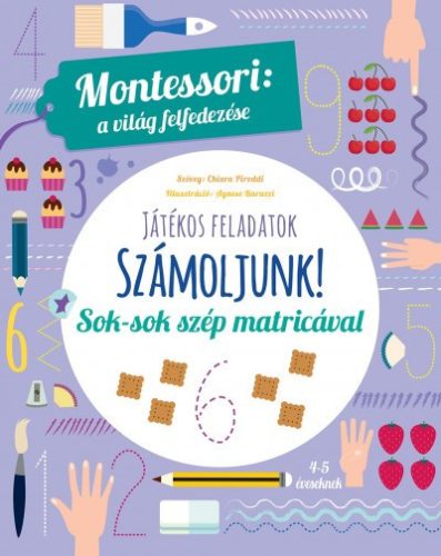 Chiara Piroddi - Számoljunk - Montessori: A világ felfedezése - Sok-sok szép matricával